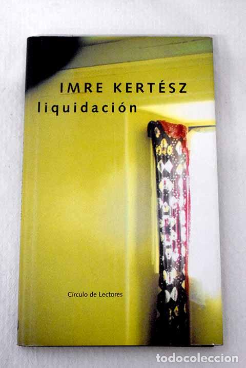Libros: Liquidaci&oacute;n: Kert&eacute;sz, Imre.- Kert&eacute;sz, Imre - Foto 1