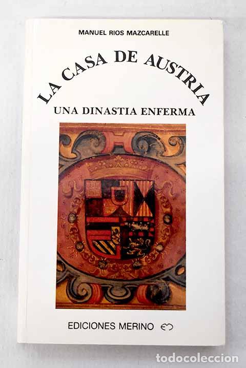 B&uuml;cher: La casa de Austria: una dinastia enferma.- R&iacute;os Mazcarelle, Manuel