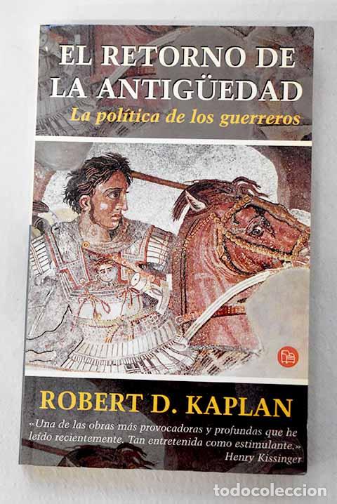 B&uuml;cher: El retorno de la Antiguedad: la pol&iacute;tica de los guerreros.- Kaplan, Robert D.