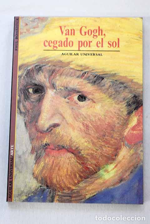 B&uuml;cher: Van Gogh, cegado por el Sol.- Bonafoux, Pascal