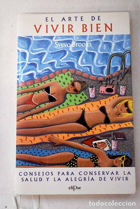 B&uuml;cher: El arte de vivir bien: consejos para conservar la salud y la alegria de vivir.- Brooks, Svevo
