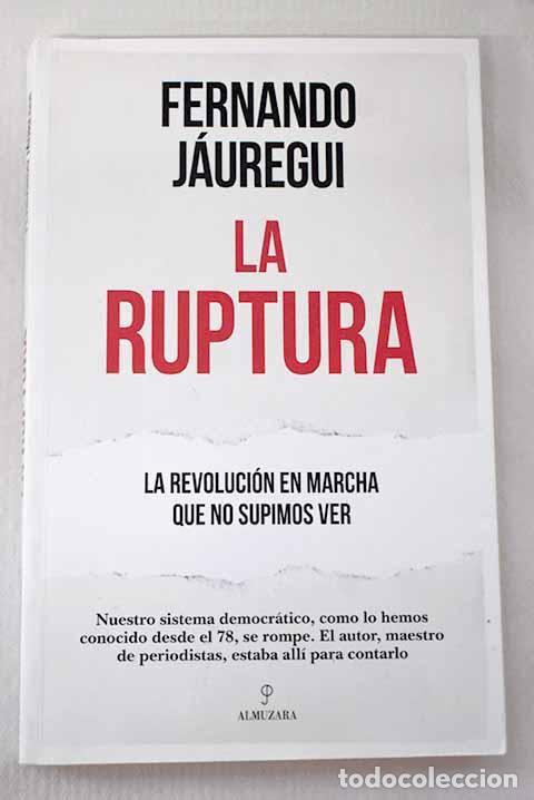 B&uuml;cher: La ruptura: la revoluci&oacute;n en marcha que no supimos ver.- J&aacute;uregui, Fernando