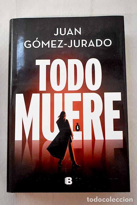 Libros: Todo muere: Gomez-Jurado, Juan.- Gomez-Jurado, Juan