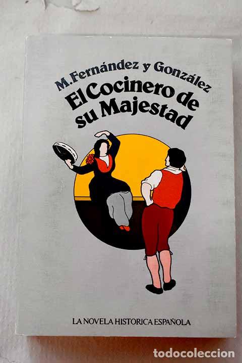 B&uuml;cher: El cocinero de Su Majestad: memoria del tiempo de Felipe III.- Fern&aacute;ndez y Gonz&aacute;lez, Manuel