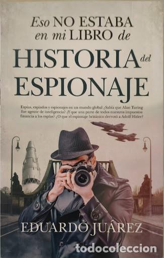 Libros: Eso no estaba en mi libro de Historia del Espionaje - Eduardo Ju&aacute;rez (Ed. Almuzara)