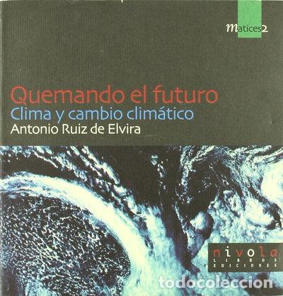 Libros: Quemando el futuro. Clima y cambio clim&aacute;tico.- 9788495599162