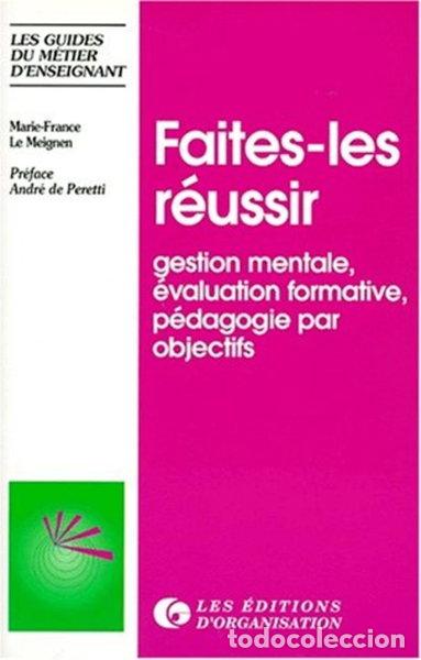books: Faites-les r&eacute;ussir: gestion mentale, &eacute;valuation formative, p&eacute;dagogie par obje...- 9782708117488