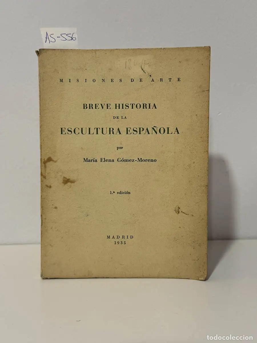 Libros: G&Oacute;MEZ-MORENO, Mar&iacute;a Elena. - Breve historia de la escultura espa&ntilde;ola.