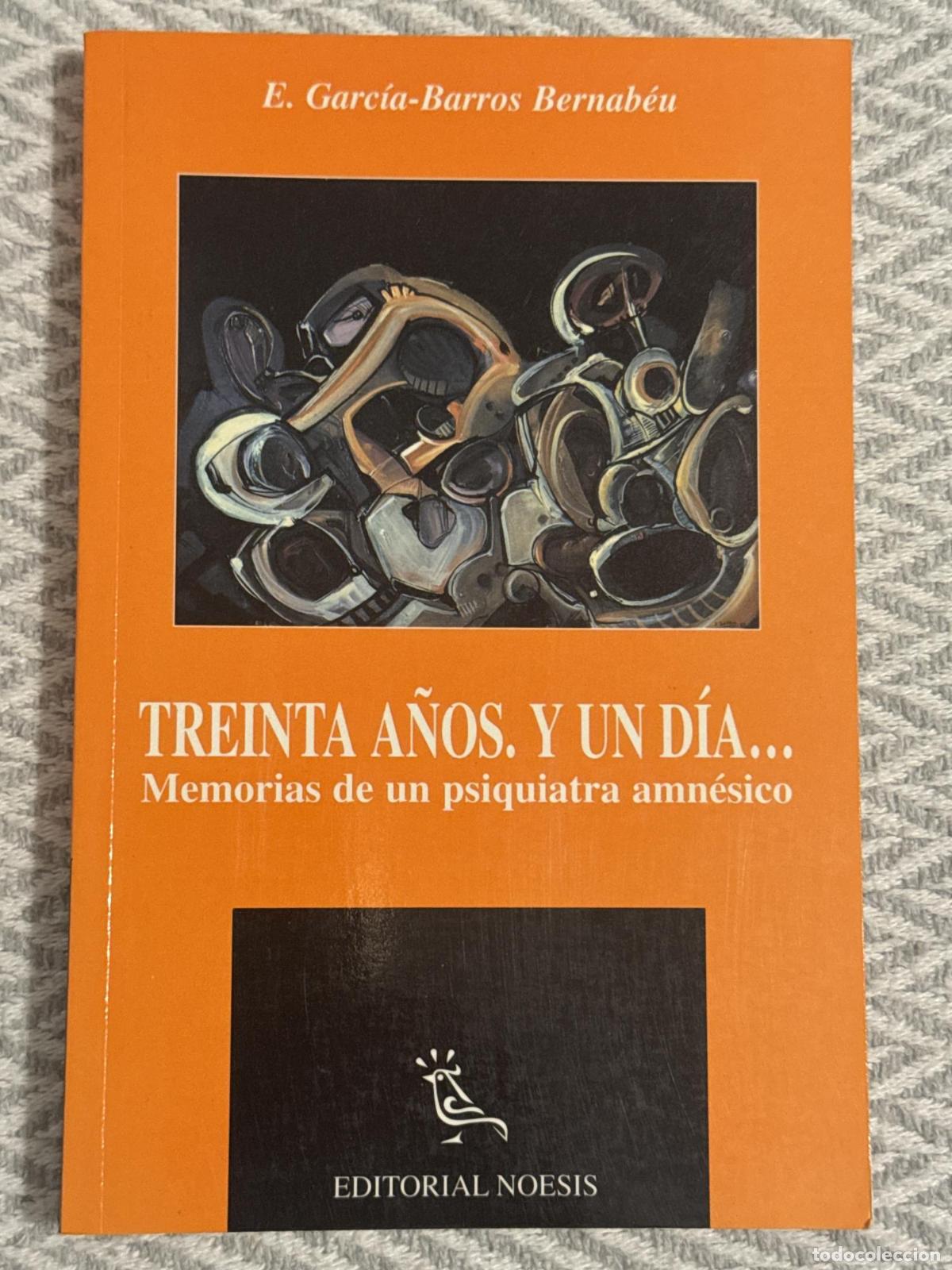 Libros: Treinta a&ntilde;os. Y un d&iacute;a... Memorias de un psiquiatra amn&eacute;sico - Enrique Garc&iacute;a-Barros Bernab&eacute;u