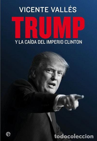 B&uuml;cher: Trump y la ca&iacute;da del imperio Clinton- 9788490608852