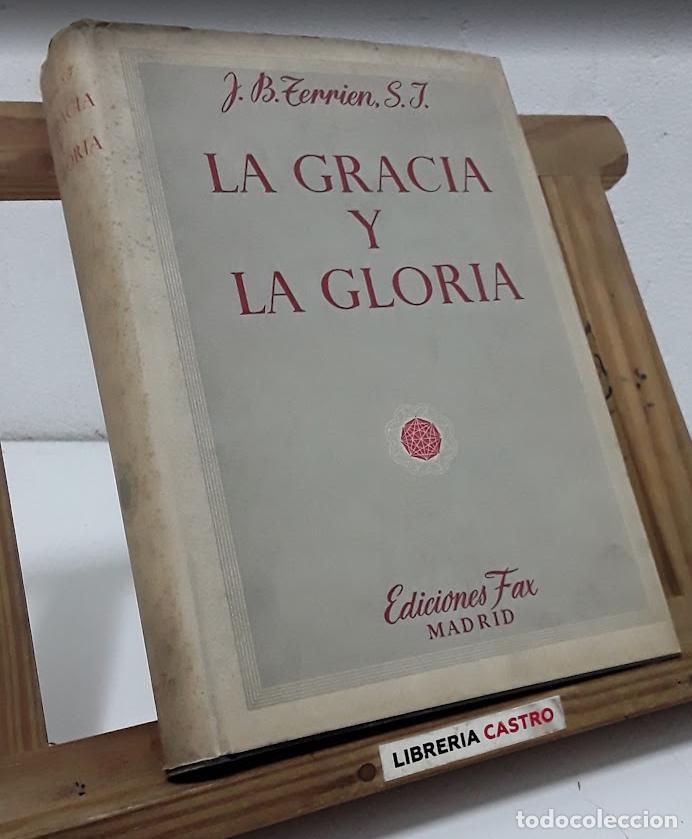 Libros: La gracia y la gloria. Edici&oacute;n en un tomo, completa - R. P. J. B. Terrien.