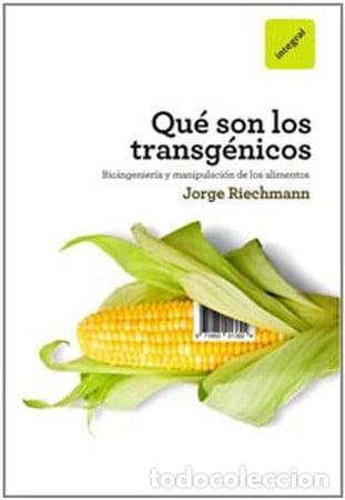 Libros: Qu&eacute; son los transg&eacute;nicos: bioingenier&iacute;a y manipulaci&oacute;n de los alimentos - Riechmann; Jorge