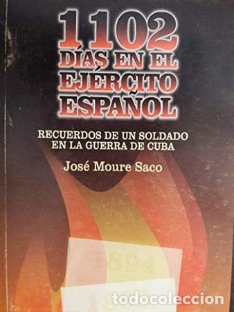 Libros: 1102 d&iacute;as en el ejercito espa&ntilde;ol: recuerdos de un soldado en la Guerra de Cuba - Moure Saco; Jos&eacute;
