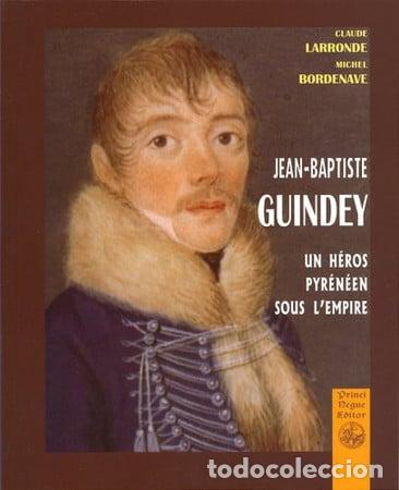 Libros: Jean-Baptiste Guindey: un h&eacute;ros pyr&eacute;n&eacute;en sous l'Empire - Larronde; Claude; Bordenave; Michel