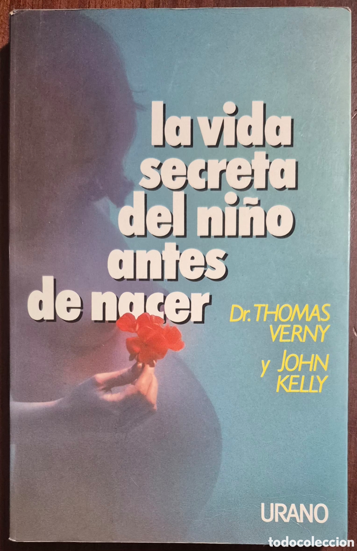 Libros: DR.THOMAS VERNY Y JOHN KELLY - LA VIDA SECRETA DEL NI&Ntilde;O ANTES DE NACER