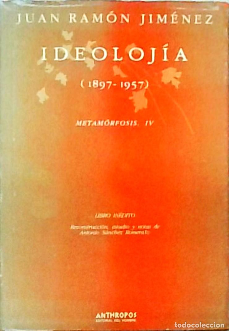 books: Ideoloj&iacute;a (1897-1957). Metamorfosis, IV. Libro in&eacute;dito. Reconstrucci&oacute;n, estudio y notas de Antonio S