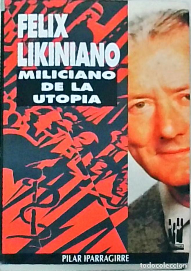 books: Feliz Likiniano. Miliciano de la utopia - IPARRAGUIRRE, Pilar: