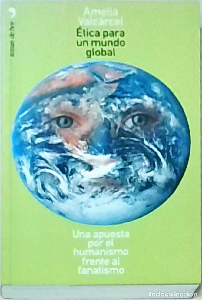 Libri di seconda mano: &Eacute;tica para un mundo global. Una apuesta por el humanismo frente al fanatismo - VALC&aacute;RCEL, Amelia: