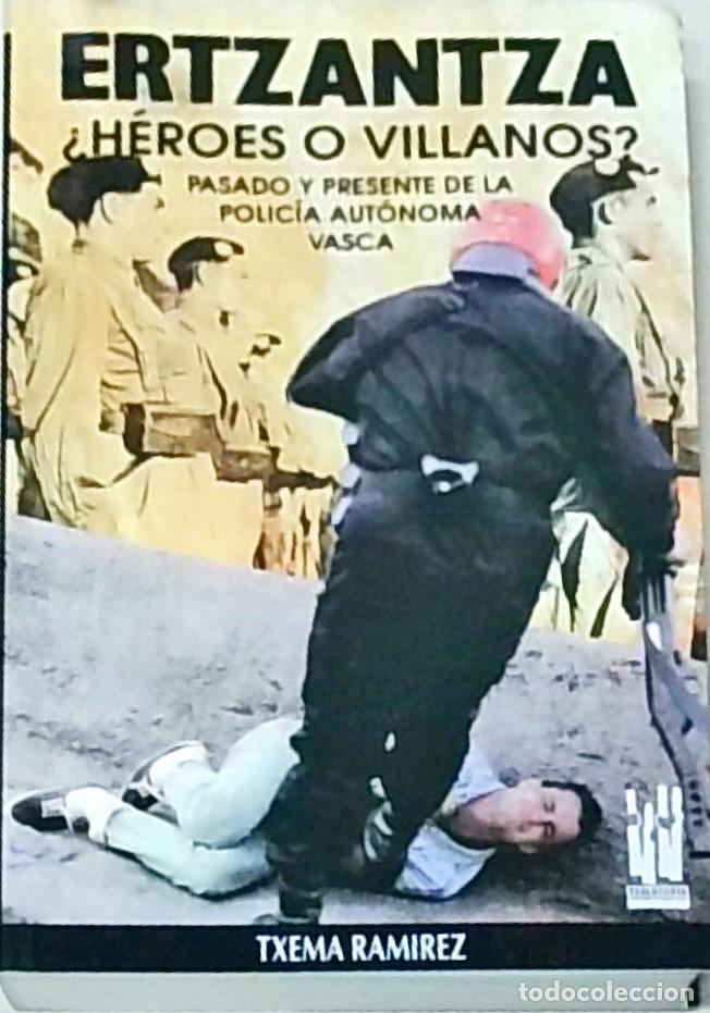 Livros em segunda m&atilde;o: Ertzantza. &iquest;H&eacute;roes o villanos? Pasado y presente de la Polic&iacute;a Aut&oacute;nomo Vasca - RAMIREZ, Txema: