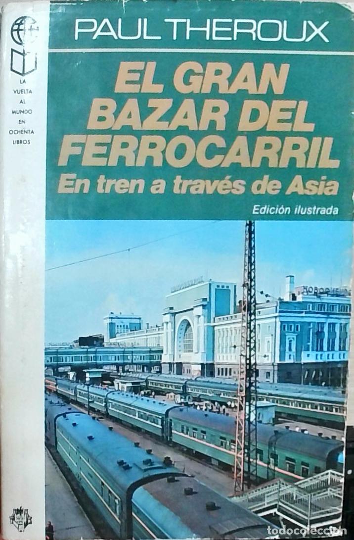 B&uuml;cher: El gran bazar del ferrocarril. En tren a trav&eacute;s de Asia - THEROUX, Paul: