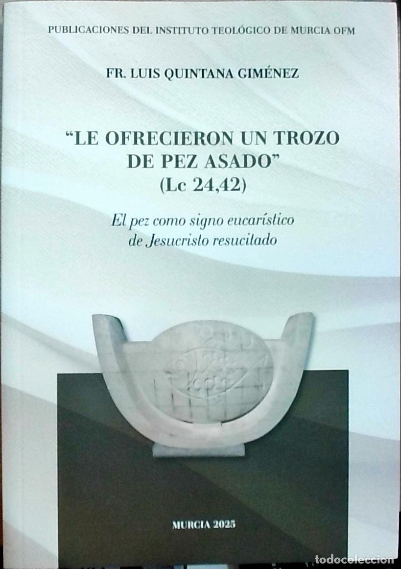 Livres: Le ofrecieron un trozo de pez asado (Lc 24,42): El pez como signo eucar&iacute;stico de Jesucristo resucita