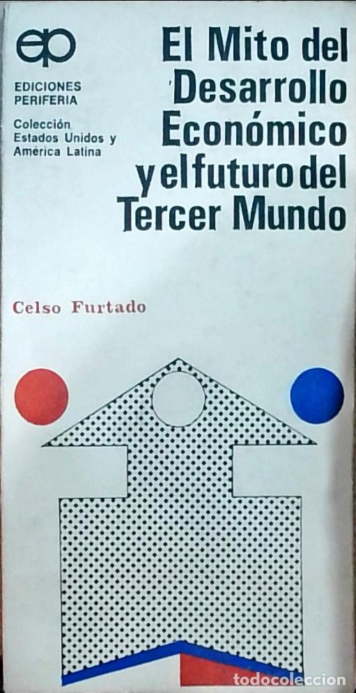 Libros: El mito del desarrollo econ&oacute;mico y el futuro del Tercer Mundo - FURTADO, Celso:
