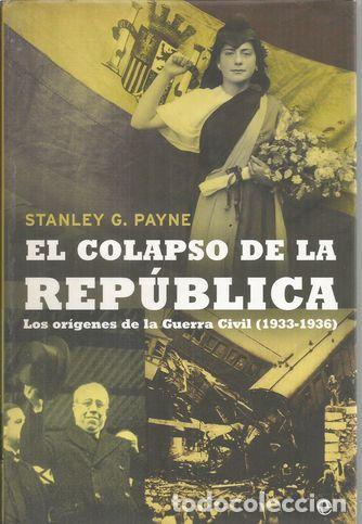 Livres: EL COLAPSO DE LA REP&Uacute;BLICA:LOS ORIGENES DE LA GUERRA CIVIL (1933-1936) - PAYNE, STANLEY G.
