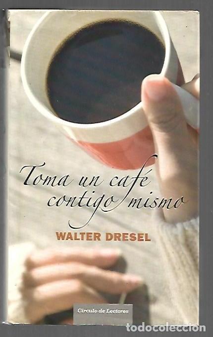 Libros: TOMA UN CAFE CONTIGO MISMO - DRESEL, WALTER