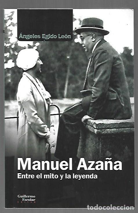 Libros: MANUEL AZA&Ntilde;A. ENTRE EL MITO Y LA LEYENDA - EGIDO LEON, ANGELES