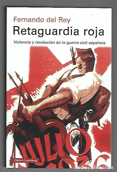 Libros: RETAGUARDIA ROJA. VIOLENCIA Y REVOLUCION EN LA GUERRA CIVIL ESPA&Ntilde;OLA - REY, FERNANDO DEL