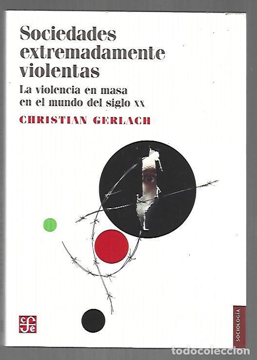 Libros: SOCIEDADES EXTREMADAMENTE VIOLENTAS. LA VIOLENCIA EN MASA EN EL MUNDO DEL SIGLO XX - GERLACH, CHRIST