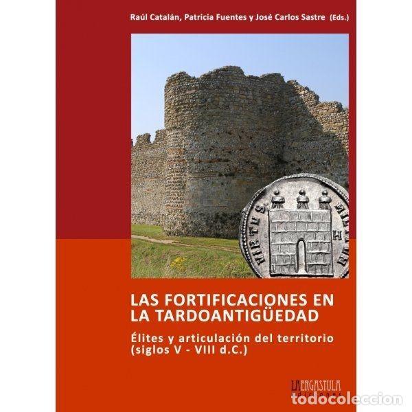 Libros: LAS FORTIFICACIONES EN LA TARDOANTIG&Uuml;EDAD. &Eacute;LITES Y ARTICULACI&Oacute;N DEL TERRITORIO (SIGLOS V-VIII D.C.)