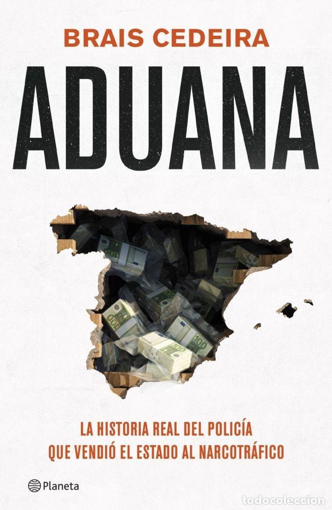 books: ADUANA. LA HISTORIA REAL DEL POLIC&Iacute;A QUE VENDI&Oacute; EL ESTADO AL NARCOTR&Aacute;FICO - CEDEIRA, BRAIS