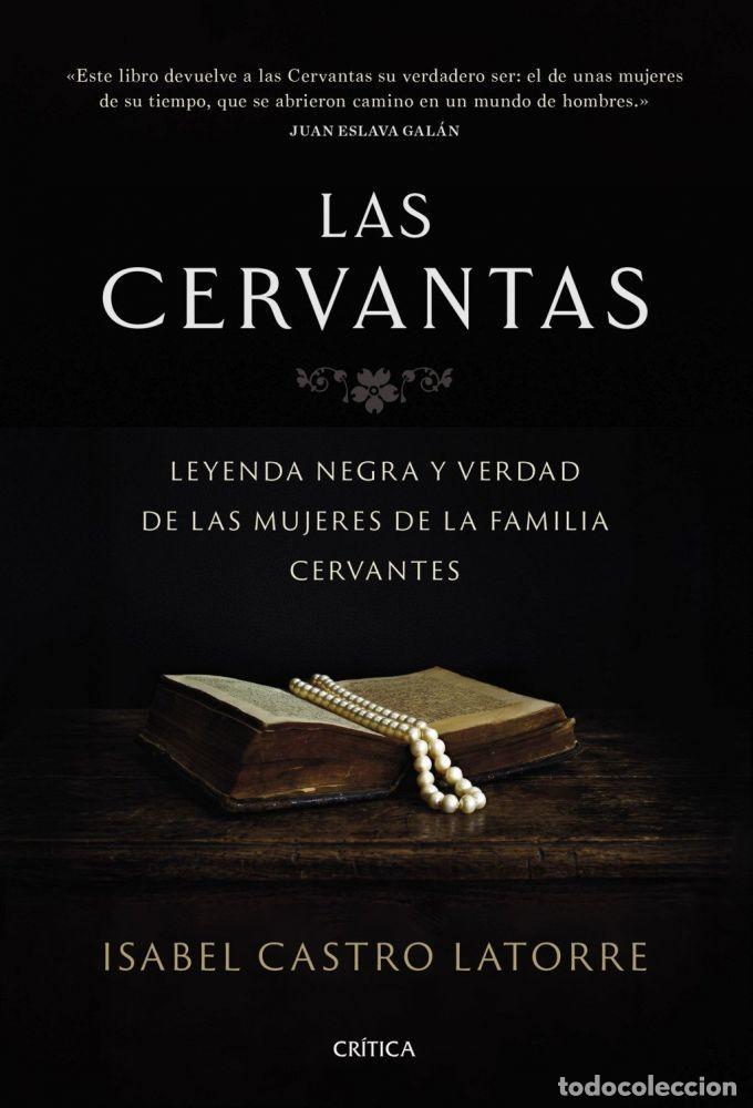 books: LAS CERVANTAS. LEYENDA NEGRA Y VERDAD DE LAS MUJERES DE LA FAMILIA CERVANTES - CASTRO LATORRE, ISABE