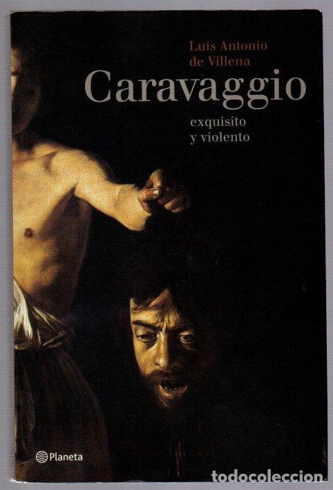 Libros: Caravaggio, exquisito y violento - Villena, Luis Antonio de