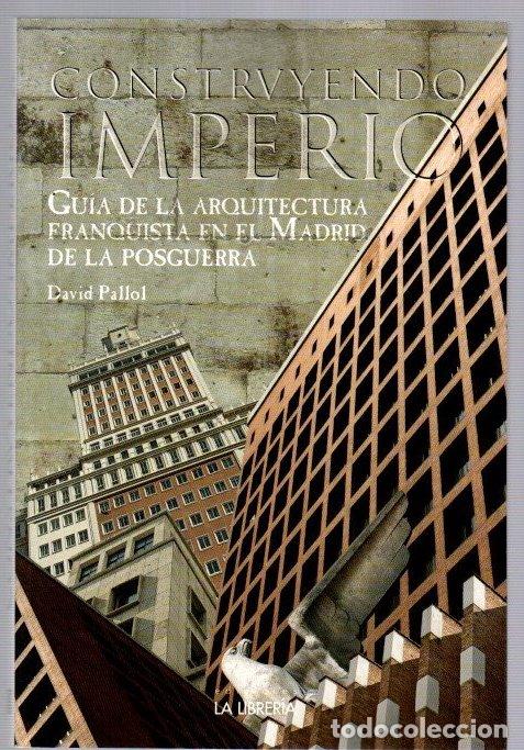 Livros em segunda m&atilde;o: Construyendo un imperio. Gu&iacute;a de la arquitectura franquista en el Madrid de la Posguerra - Pallol, D