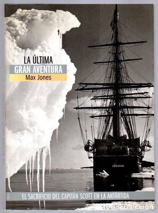 Libros: La &uacute;ltima gran aventura. El sacrificio del Capit&aacute;n Scott en la Ant&aacute;rtida - Jones, Max