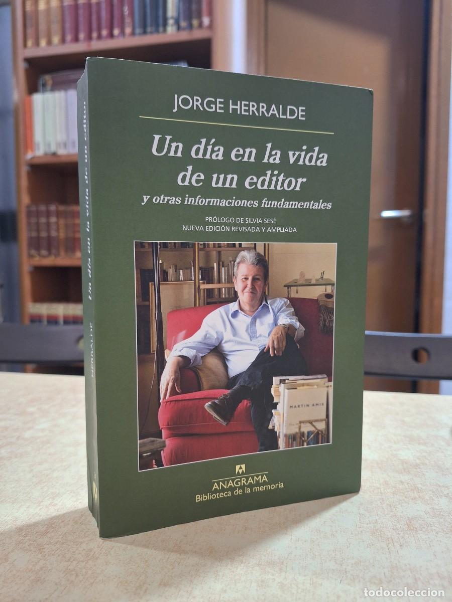 Libros: UN D&Iacute;A EN LA VIDA DE UN EDITOR y otras informaciones fundamentales. - HERRALDE, JORGE.