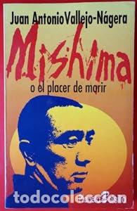 Libros: Mishima o el placer de morir - Juan Antonio Vallejo-N&aacute;gera