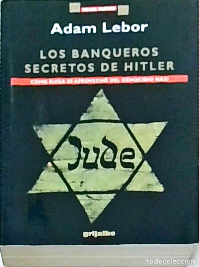 Libri di seconda mano: Los banqueros secretos de Hitler. C&oacute;mo Suiza se aprovech&oacute; del genocidio nazi - LEBOR, Adam: