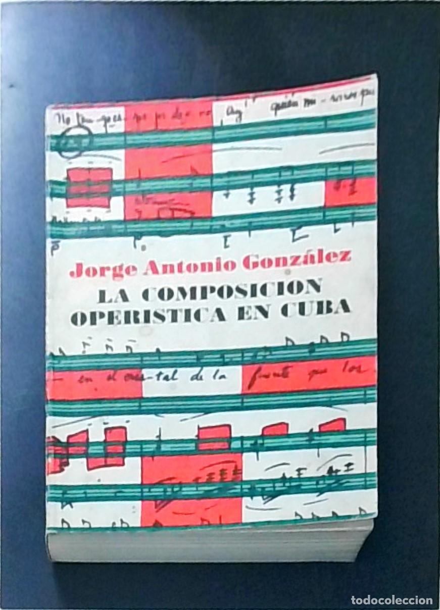 Libros: La composici&oacute;n oper&iacute;stica en Cuba - GONZALEZ, Jorge Antonio: - Foto 1