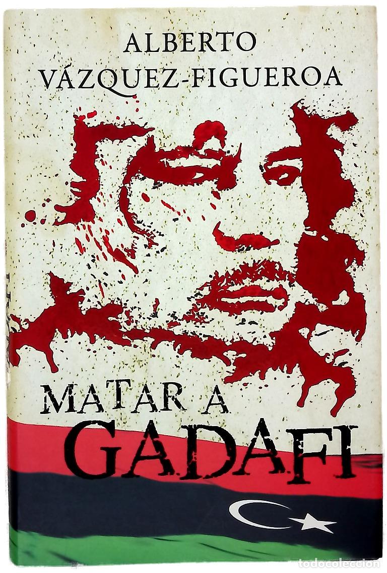 Libros: Matar a Gadafi - V&aacute;zquez-Figueroa, Alberto