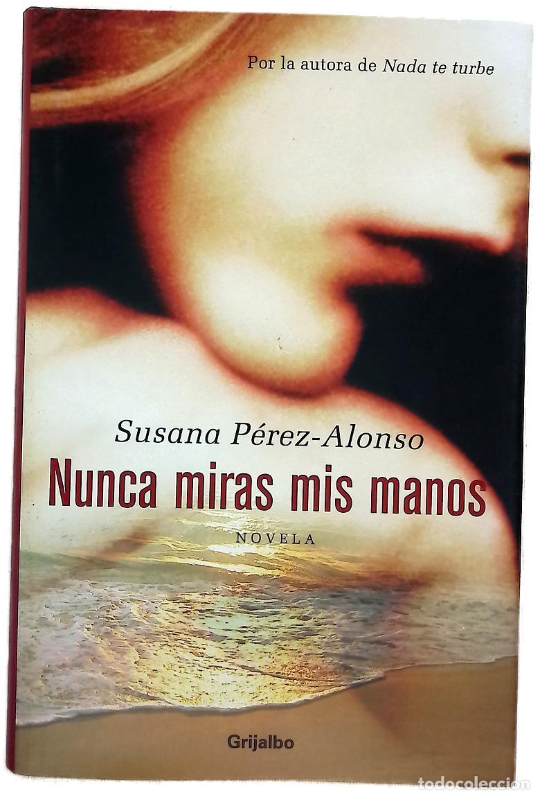 Libros: Nunca miras mis manos - P&eacute;rez-Alonso, Susana