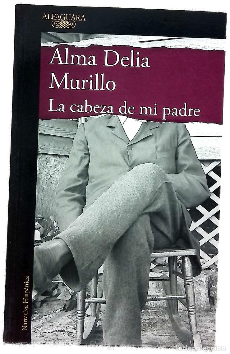 Libros: La cabeza de mi padre - Murillo, Alma Delia - Foto 1