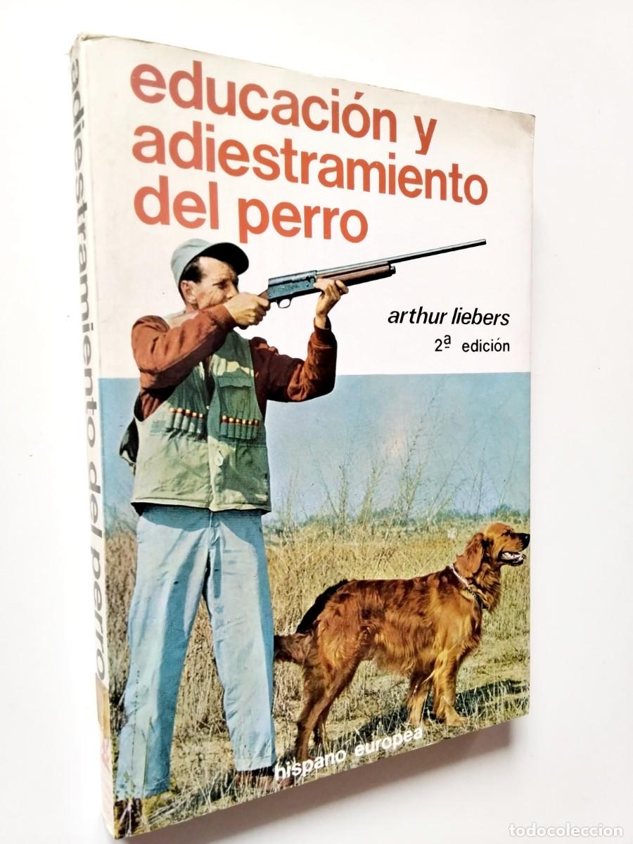 Libros: Arthur Liebers - Educaci&oacute;n y adiestramiento del perro - Foto 1