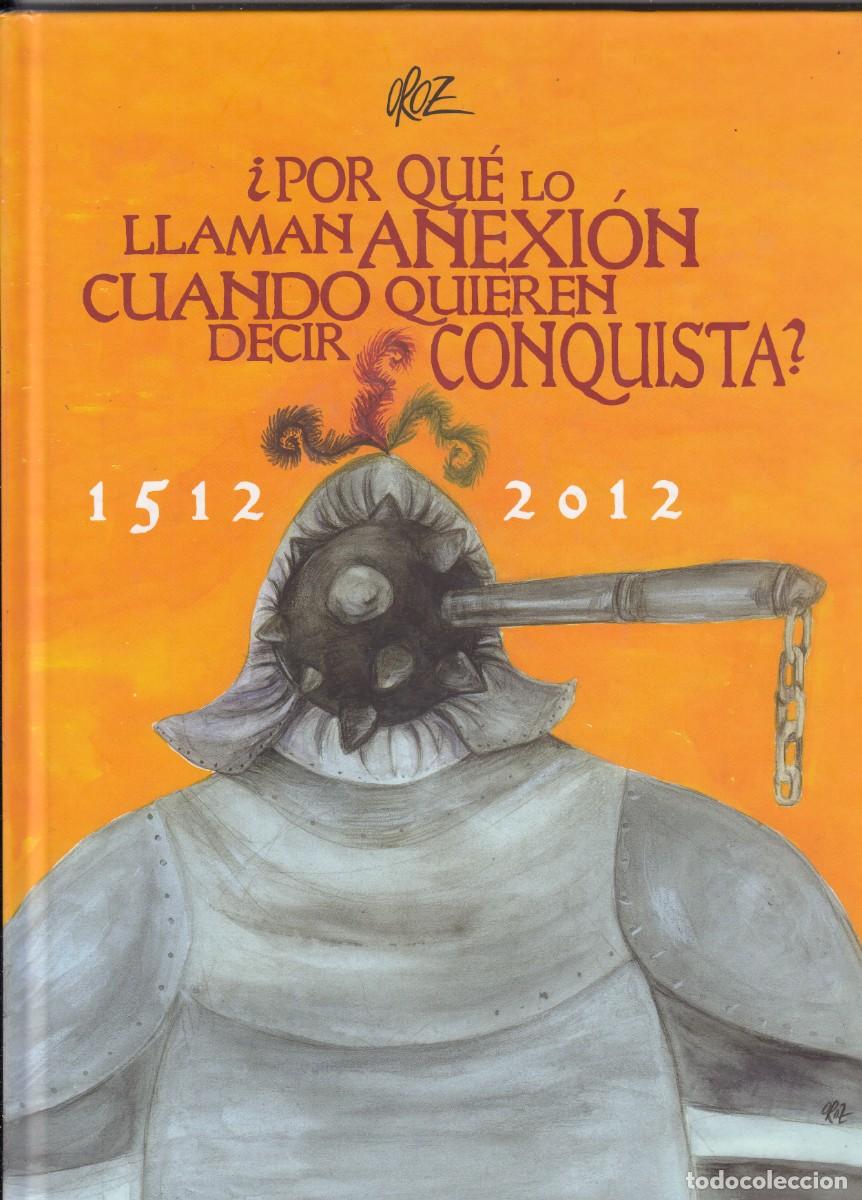 Libros: &iquest;POR QU&Eacute; LO LLAMAN ANEXI&Oacute;N CUANDO QUIEREN DECIR CONQUISTA? NAVARRA. AEH