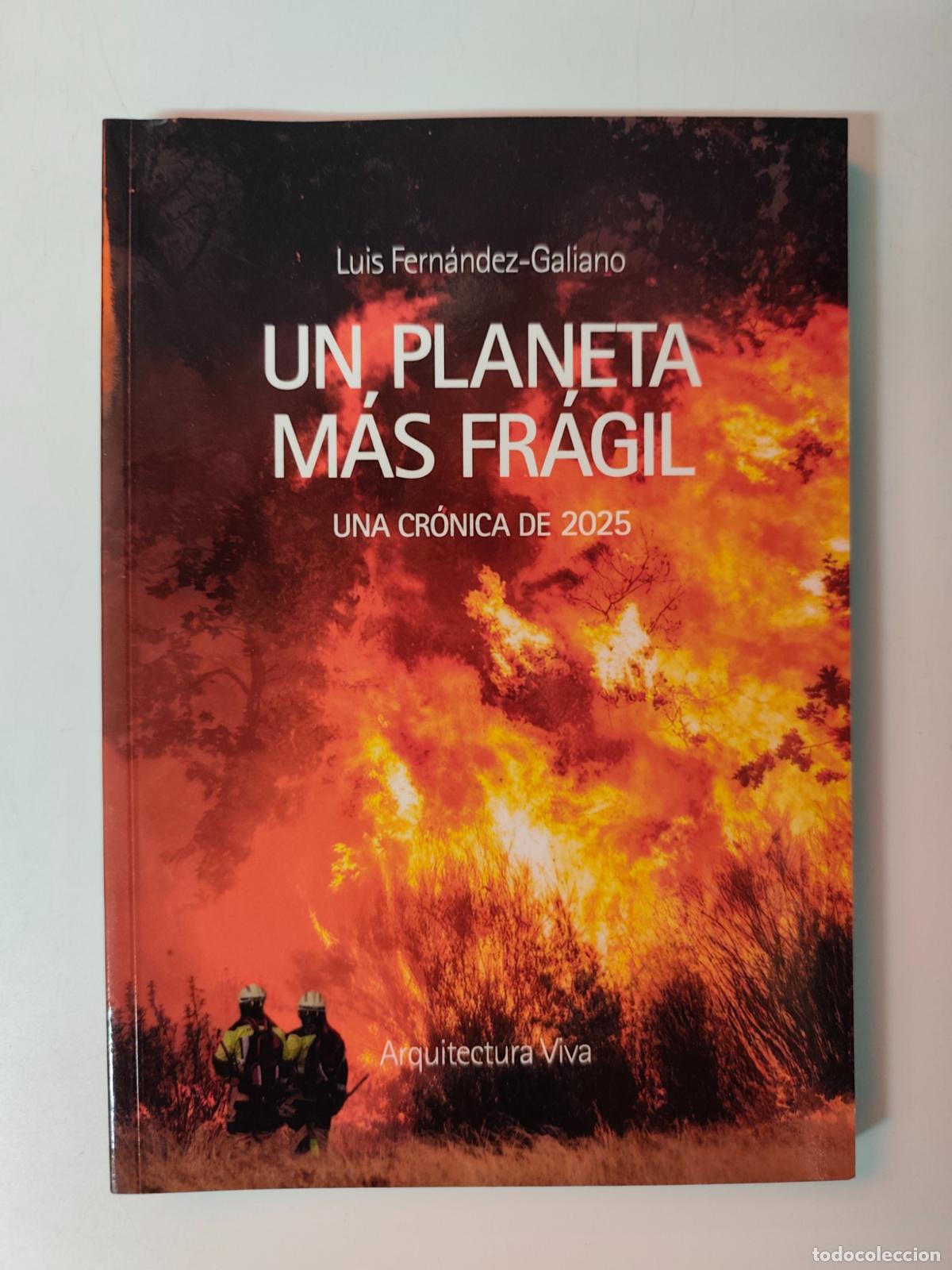 Libros: Luis Fern&aacute;ndez-Galiano - Un planeta m&aacute;s fr&aacute;gil. Una cr&oacute;nica de 2025