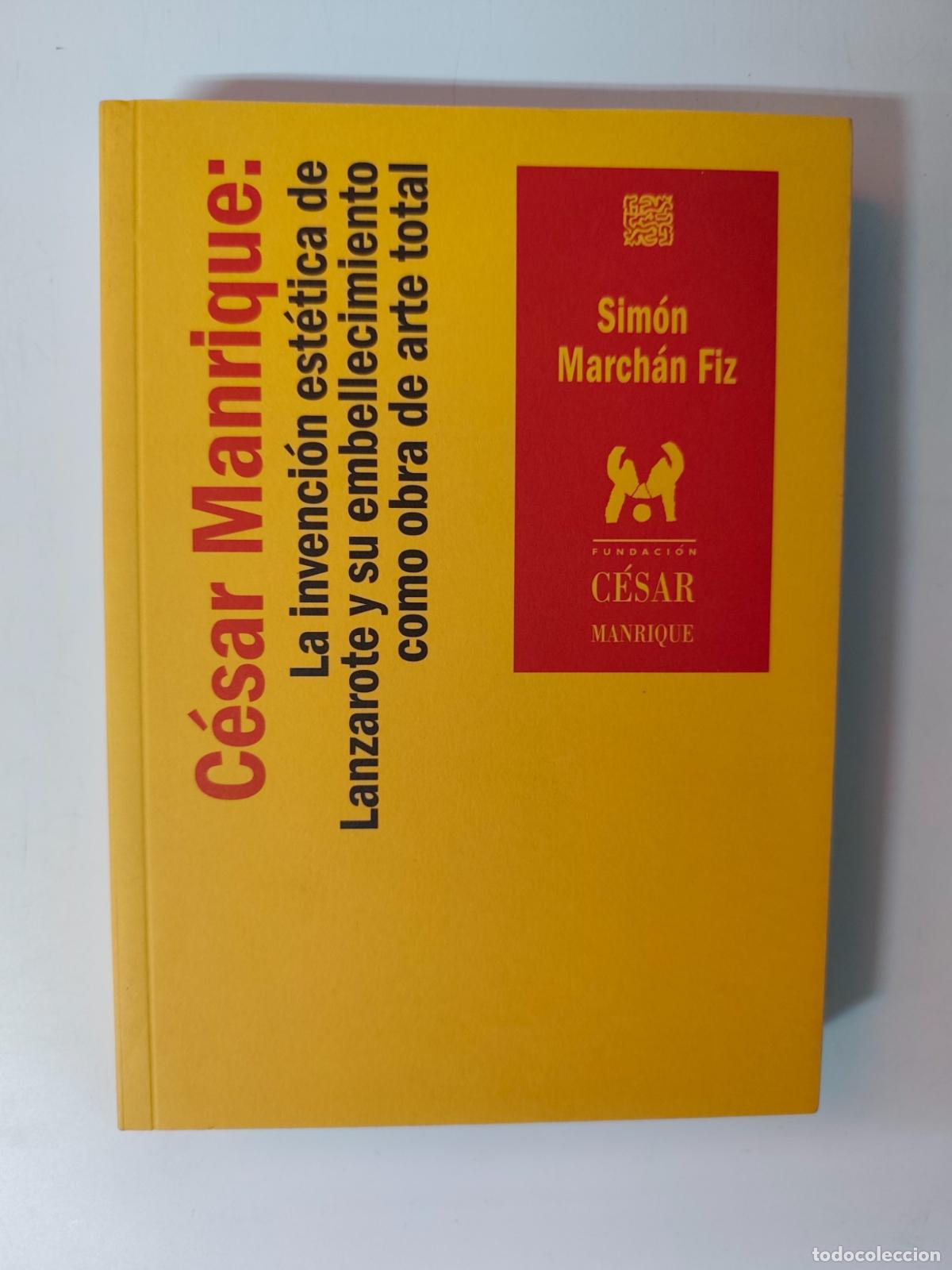 Libros: Sim&oacute;n March&aacute;n Fiz - C&eacute;sar Manrique: La invenci&oacute;n est&eacute;tica de lanzarote y su embellecimiento como obr