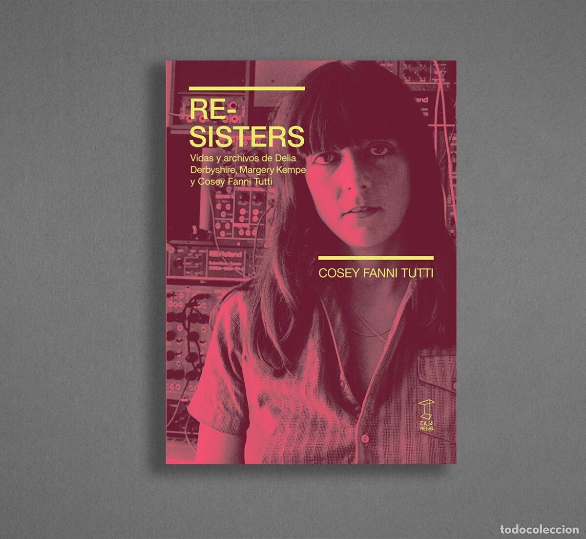 B&uuml;cher: FANNI TUTTI, Cosey. - Re-sisters. Vidas y archivos de Delia Derbyshire, Margery Kempe y Cosey Fanni