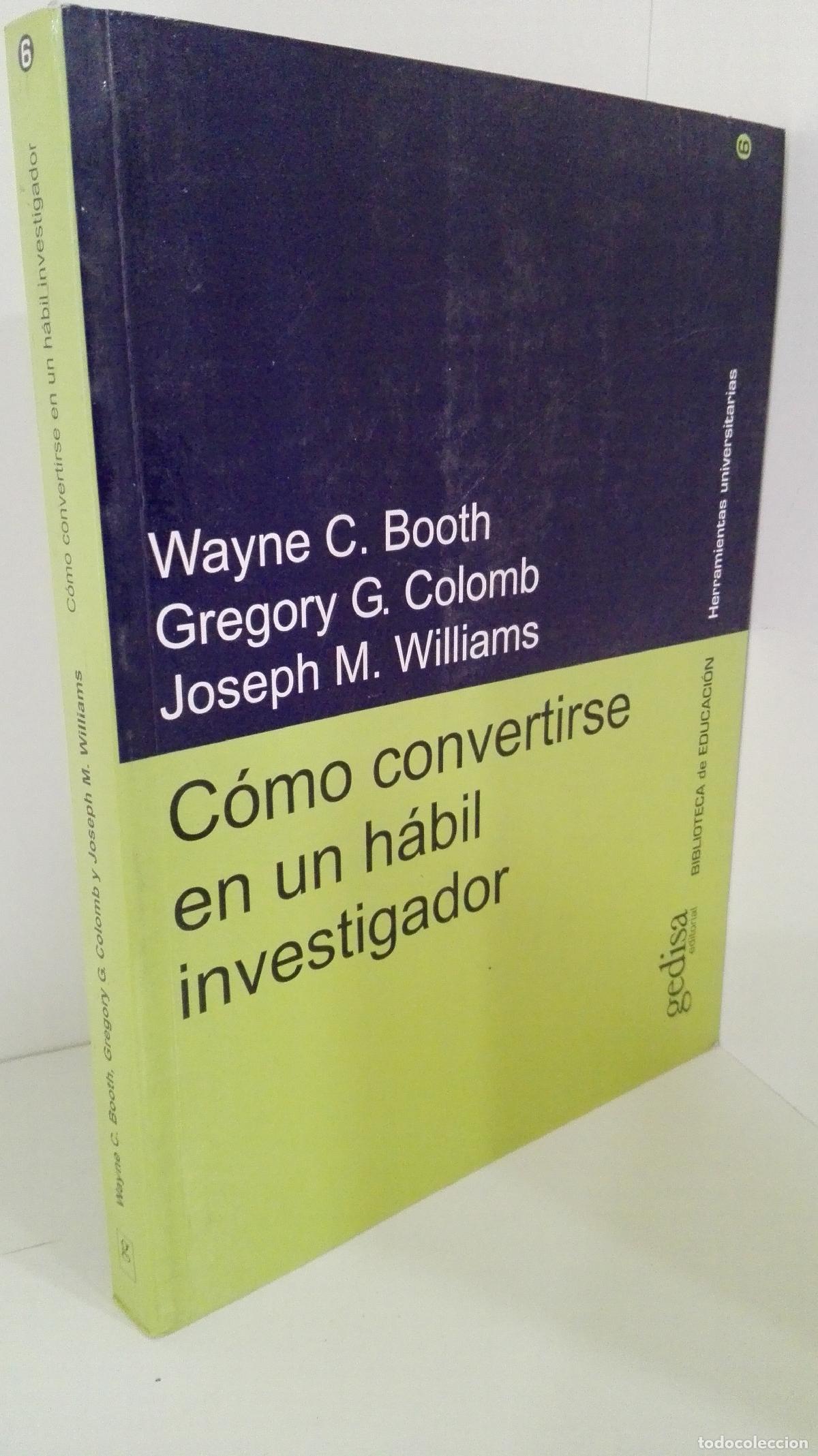 Libros: COMO CONVERTIRSE EN UN HABIL INVESTIGADOR - Gregory G. Colomb, Joseph M. Williams, Wayne C. Booth